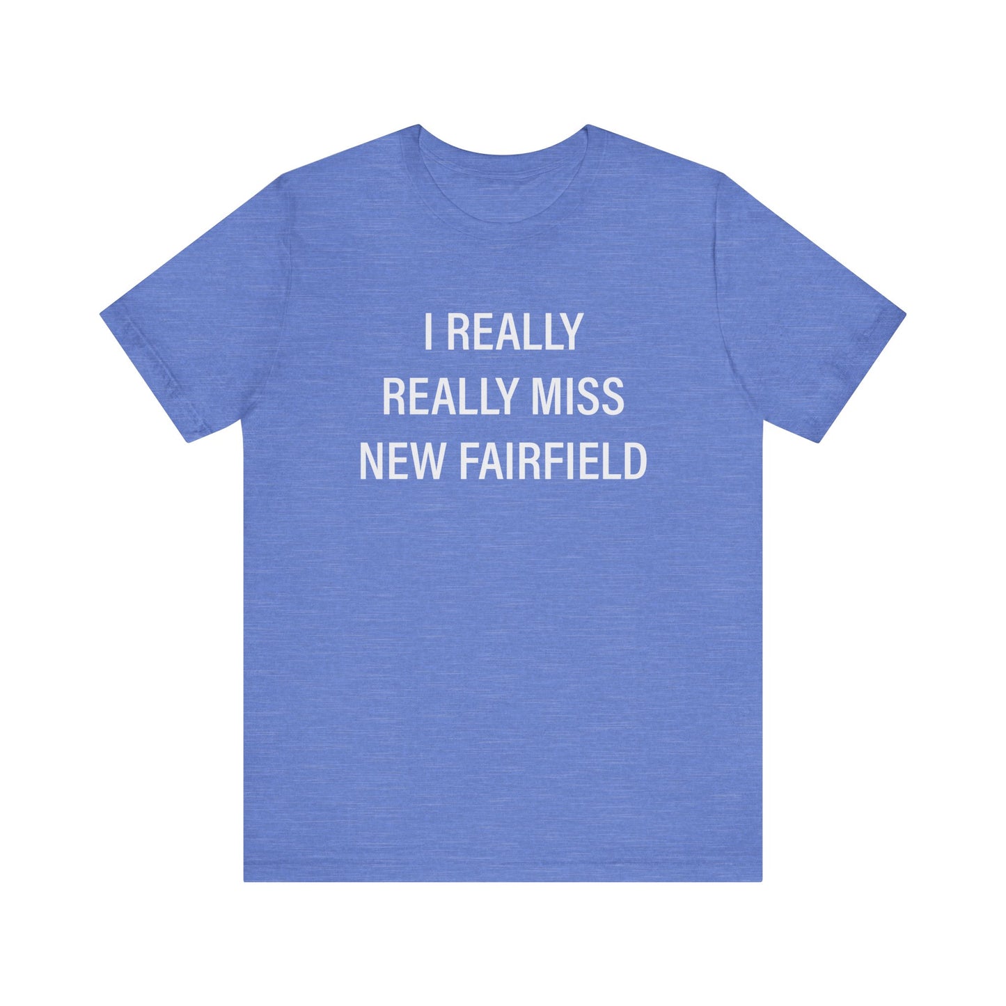 I Really Really Miss New Fairfield Unisex Jersey Short Sleeve T-Shirt