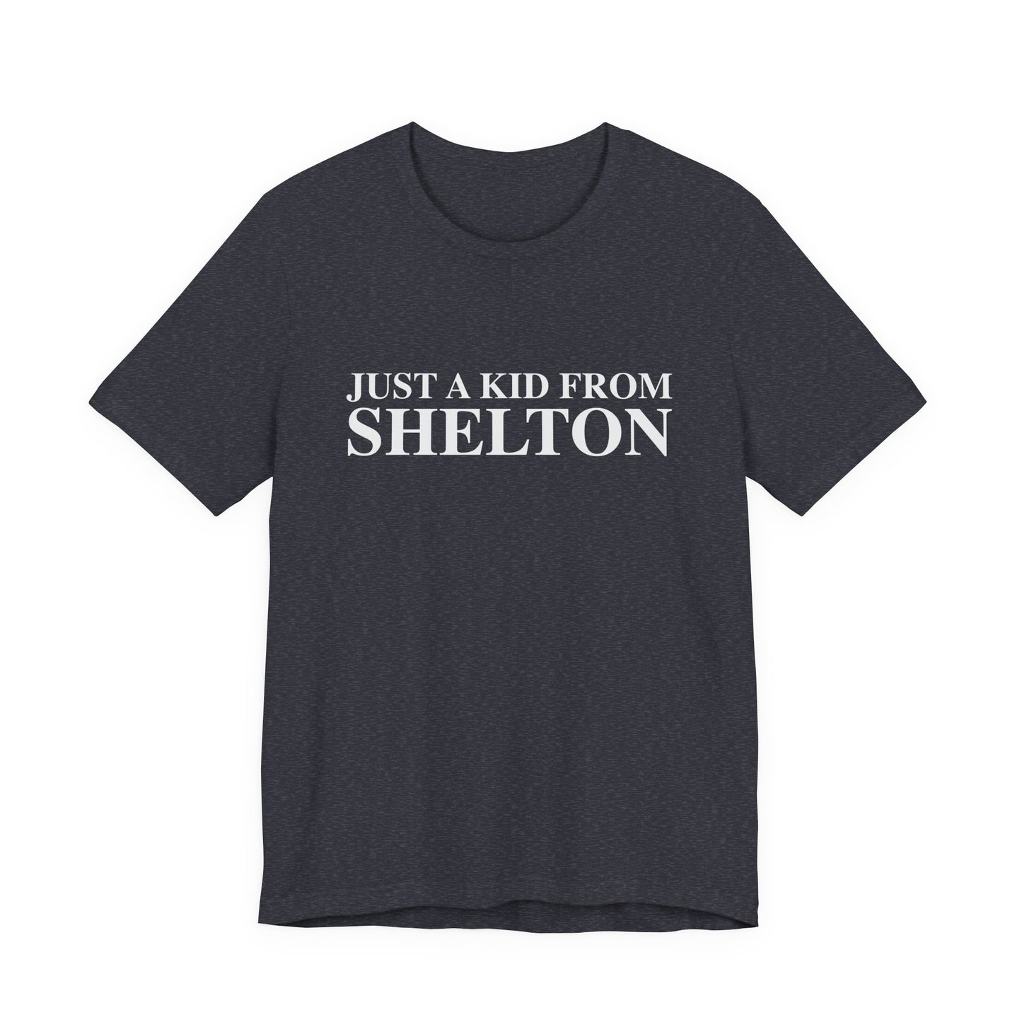 Just a kid from Shelton Unisex Jersey Short Sleeve T-Shirt