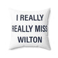 I Really Really Miss Wilton Spun Polyester Square Pillow
