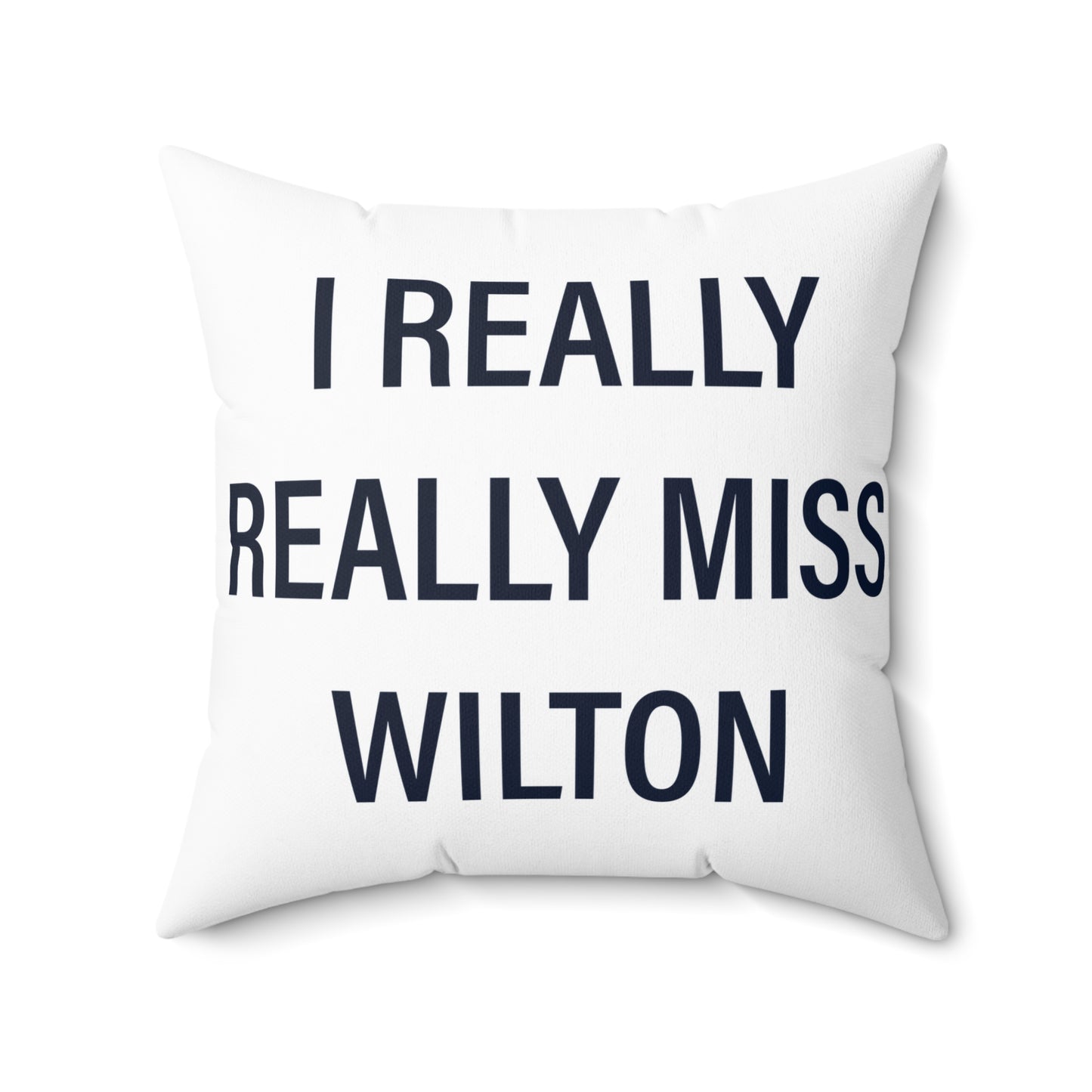 I Really Really Miss Wilton Spun Polyester Square Pillow