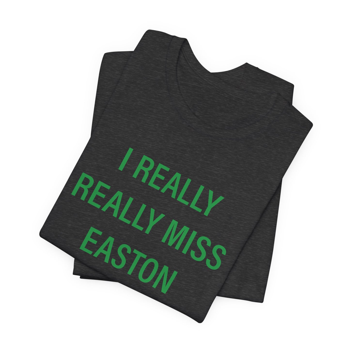 I Really Really Miss Easton Unisex Jersey Short Sleeve T-Shirt