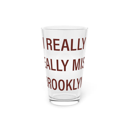 I Really Really Miss Brooklyn Pint Glass, 16oz