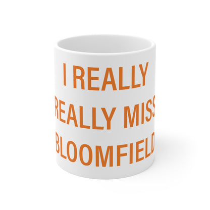 I Really Really Miss Bloomfield Mug 11oz