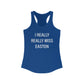 I Really Really Miss Easton Women's Ideal Racerback Tank Top