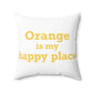 Orange is My Happy Place Polyester Square Pillow