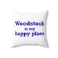 Woodstock is My Happy Place Spun Polyester Square Pillow
