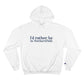 I'd rather be in Wethersfield. Champion Hoodie