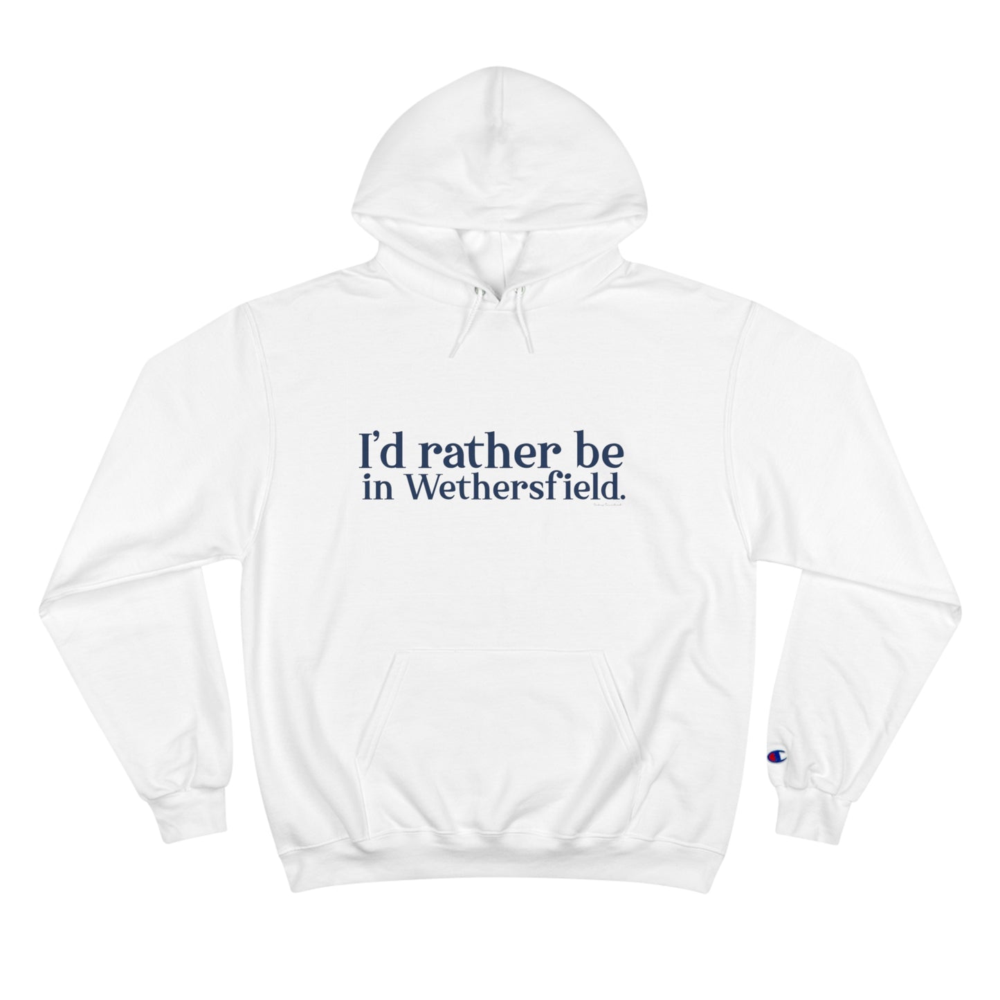 I'd rather be in Wethersfield. Champion Hoodie