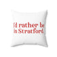 I’d rather be in Stratford  Spun Polyester Square Pillow
