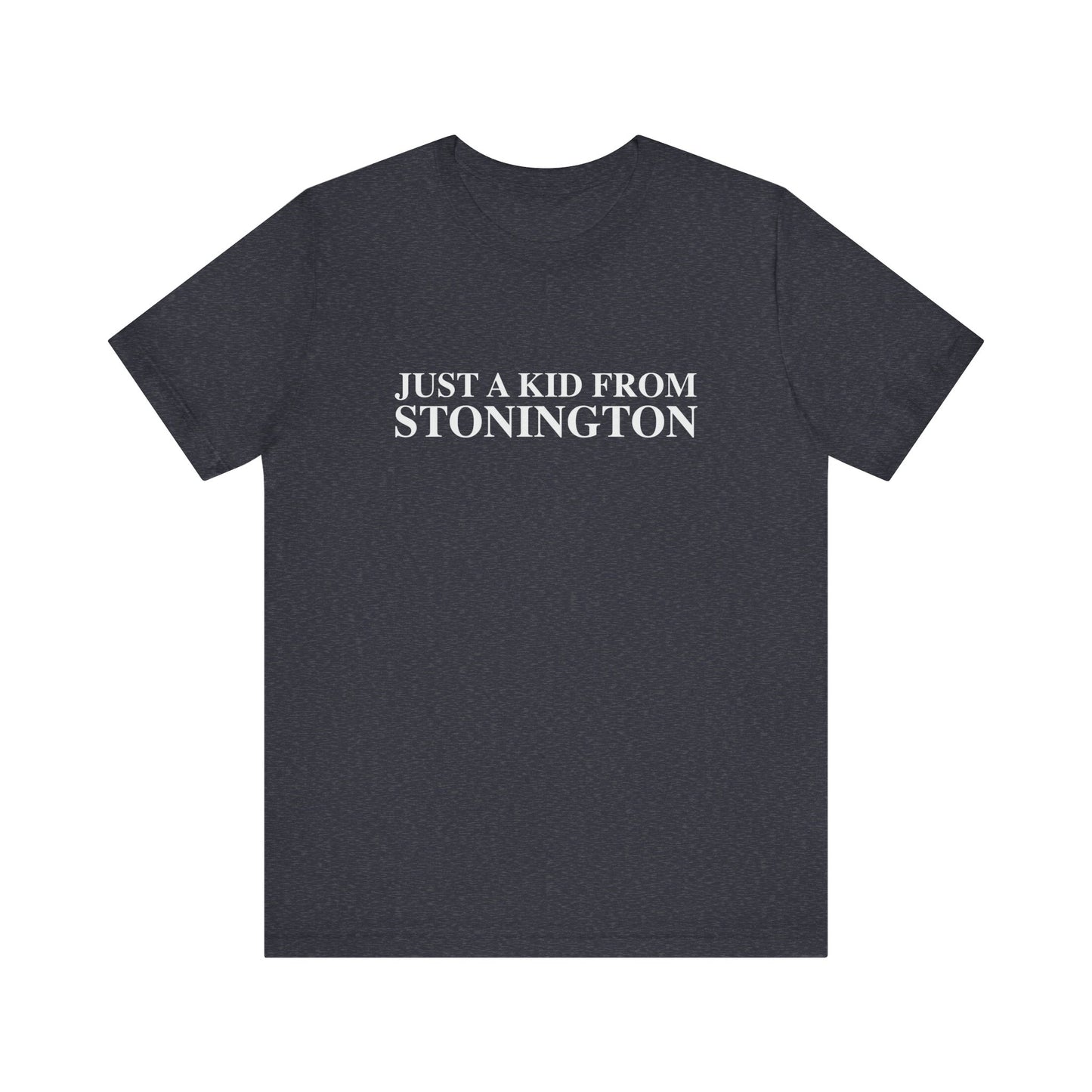Just a kid from Stonington Unisex Jersey Short Sleeve T-Shirt