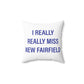 I Really Really Miss New Fairfield Spun Polyester Square Pillow