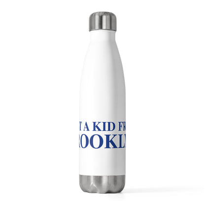 Just a kid from Brooklyn 20oz Insulated Bottle