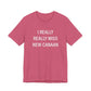 I Really Really Miss New Canaan Unisex Jersey Short Sleeve T-Shirt
