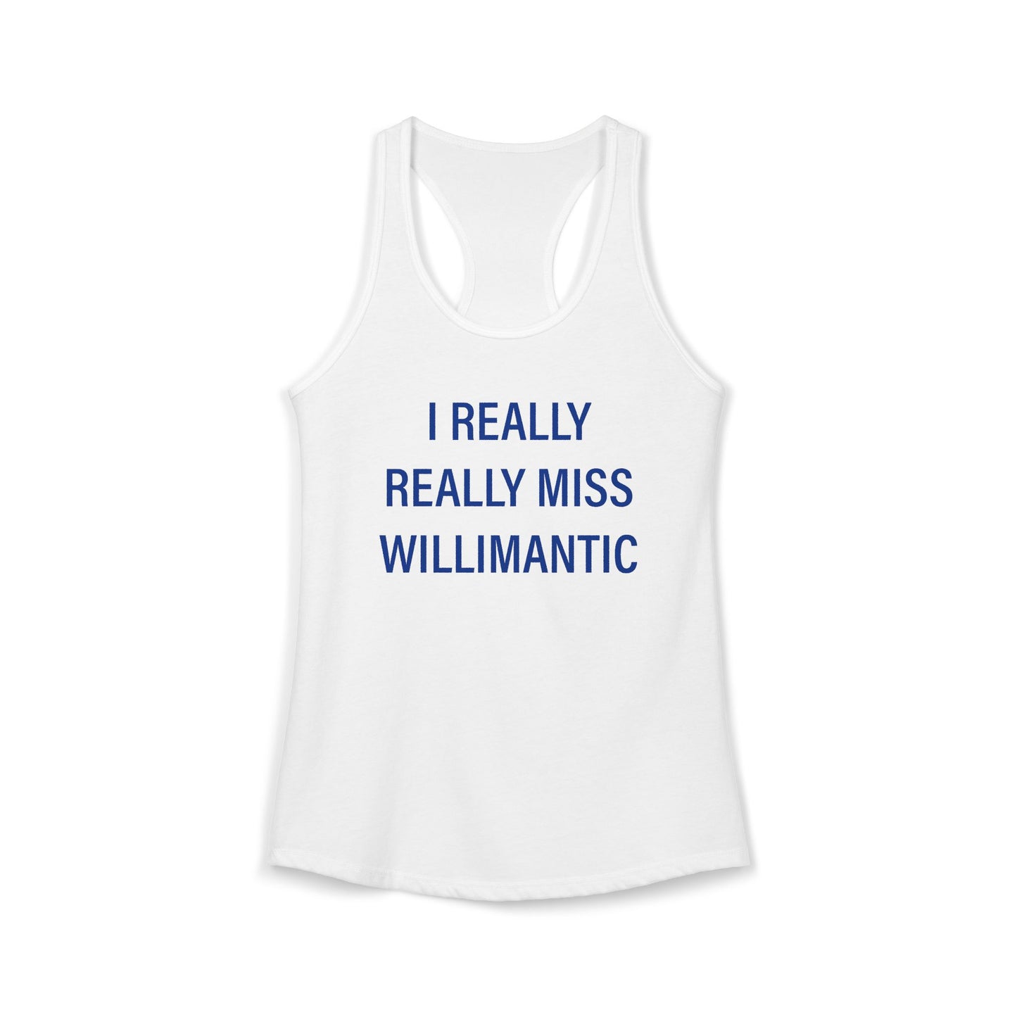 I Really Really Miss Willimantic Women's Ideal Racerback Tank Top