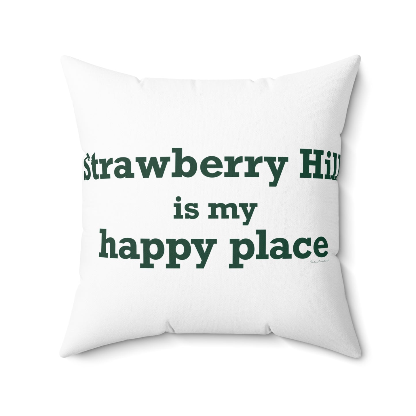 Strawberry Hill is my happy place Spun Polyester Square Pillow