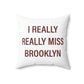 I Really Really Miss Brooklyn Spun Polyester Square Pillow