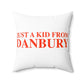 Just a kid from Danbury Spun Polyester Square Pillow