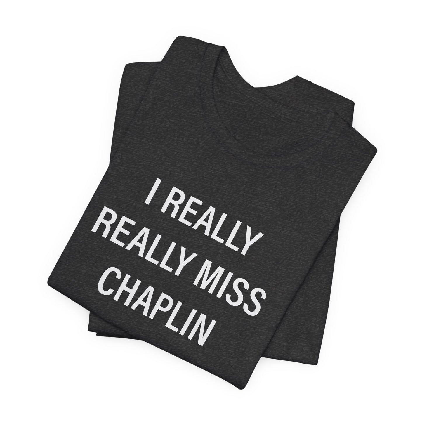 I Really Really Miss Chaplin Unisex Jersey Short Sleeve T-Shirt