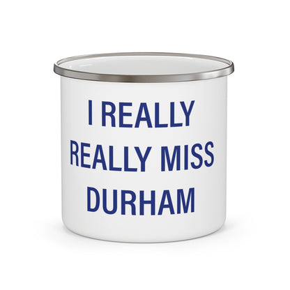 I Really Really Miss Durham Enamel Camping Mug