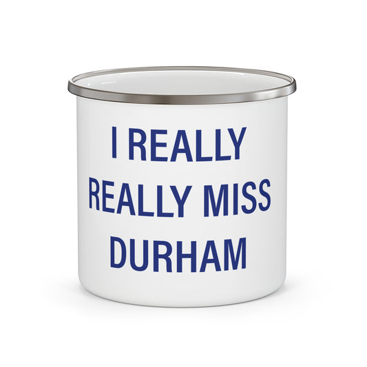 I Really Really Miss Durham Enamel Camping Mug