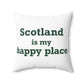 Scotland is My Happy Place Spun Polyester Square Pillow