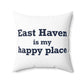 East Haven Is My Happy Place  Polyester Square Pillow