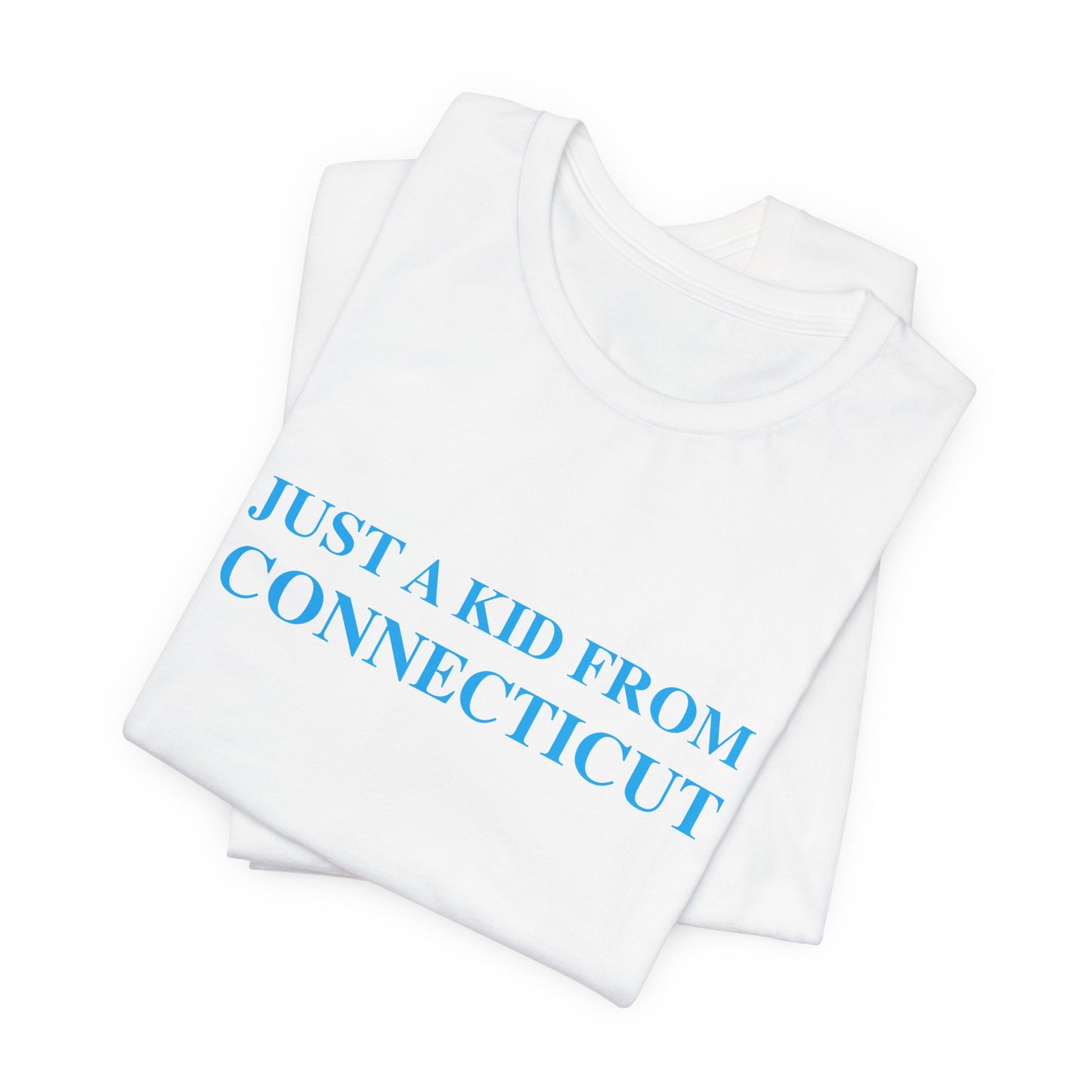 Just a kid from Connecticut Unisex Jersey Short Sleeve T-Shirt