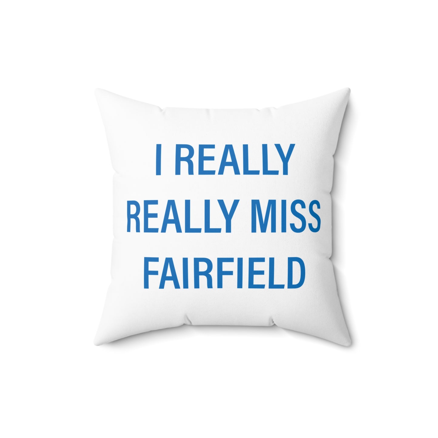 I Really Really Miss Fairfield Spun Polyester Square Pillow