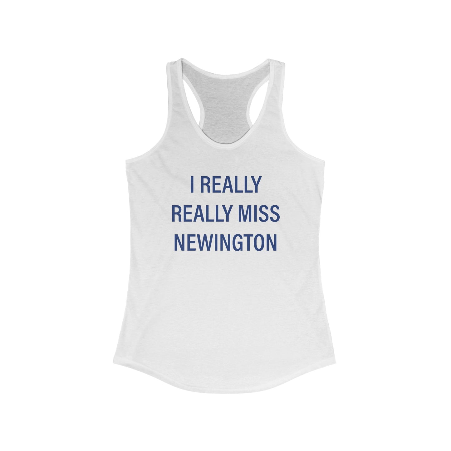 I Really Really Miss Newington Women's Ideal Racerback Tank