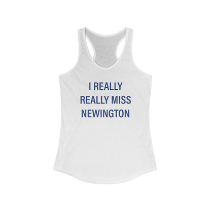 I Really Really Miss Newington Women's Ideal Racerback Tank