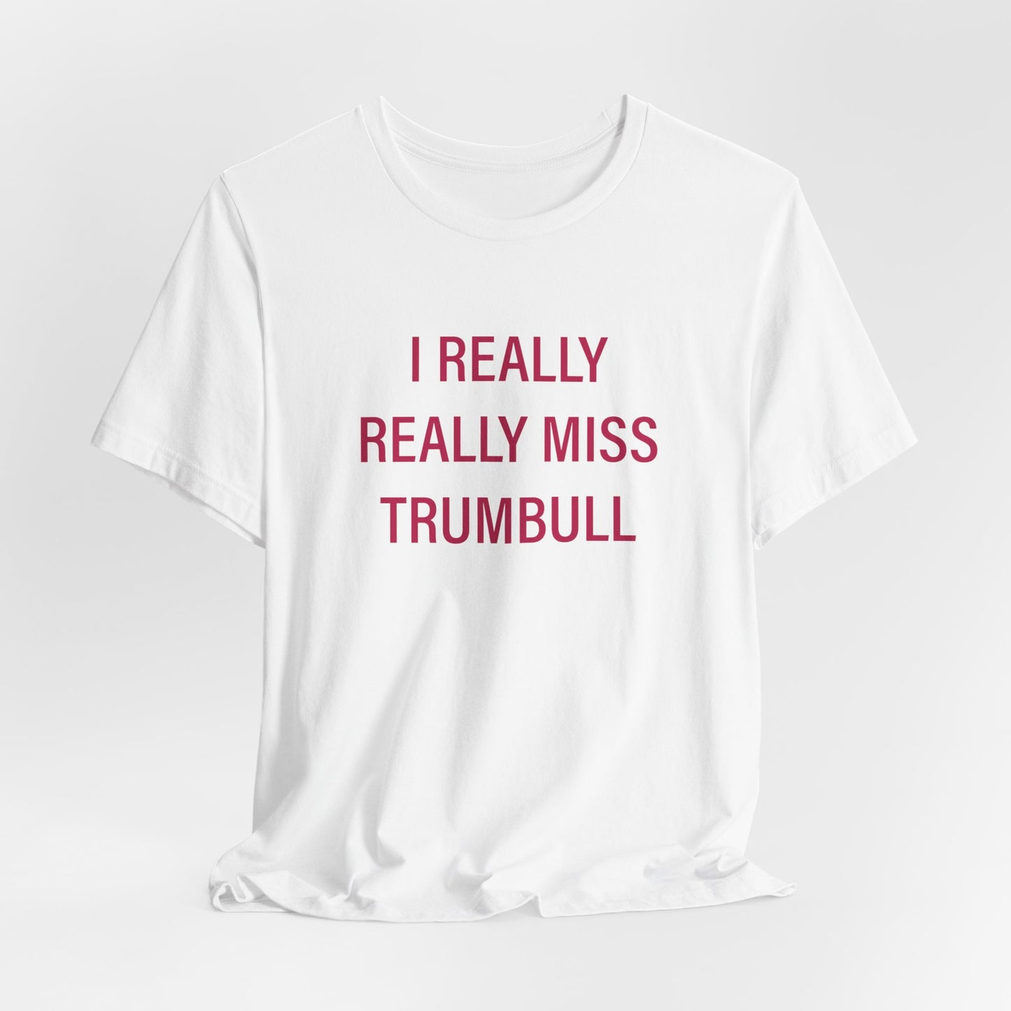 I Really Really Miss Trumbull Unisex Jersey Short Sleeve Tee