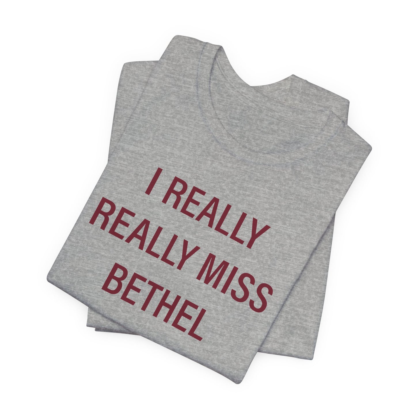 I Really Really Miss Bethel Unisex Jersey Short Sleeve T-Shirt