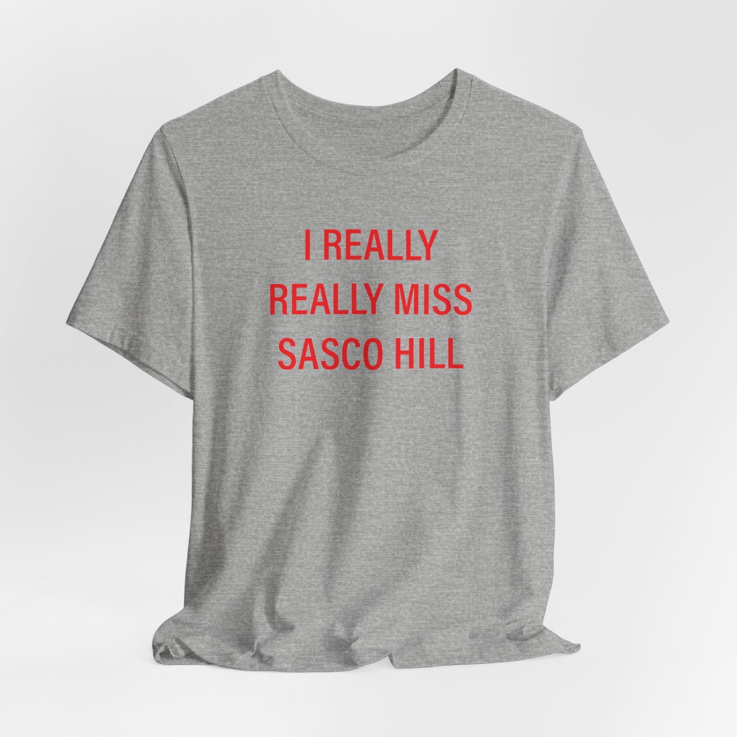 I Really Really Miss Sasco Hill Unisex Jersey Short Sleeve T-Shirt