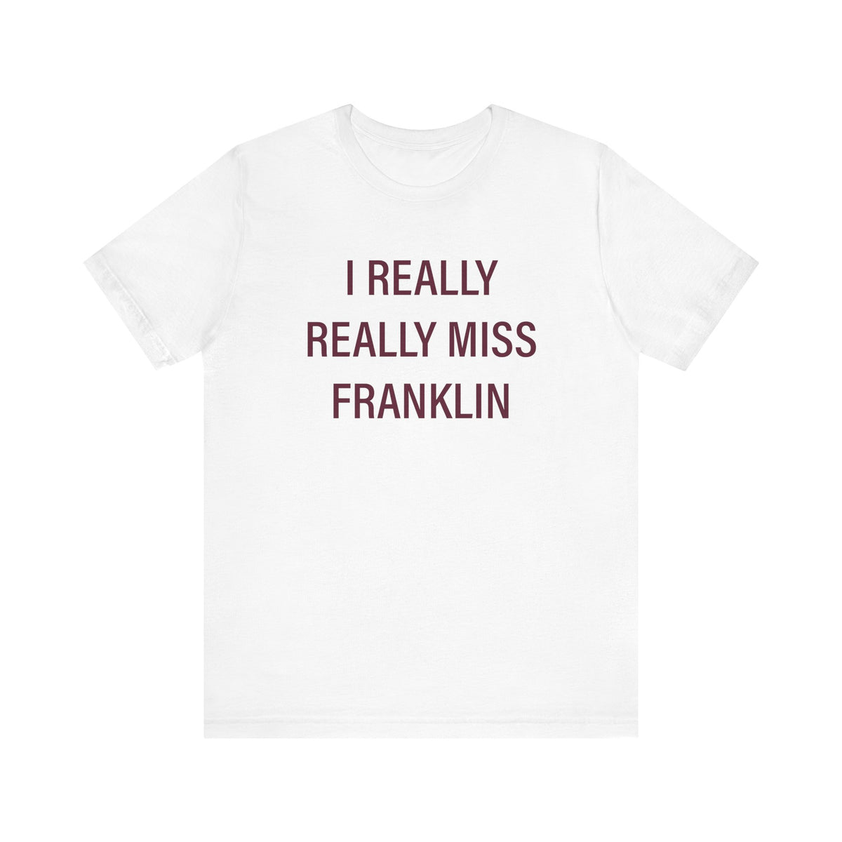 I Really Really Miss Franklin Unisex Jersey Short Sleeve T-Shirt