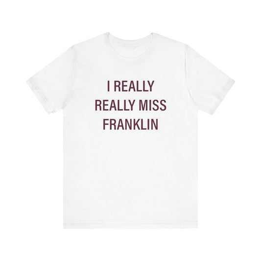 I Really Really Miss Franklin Unisex Jersey Short Sleeve T-Shirt