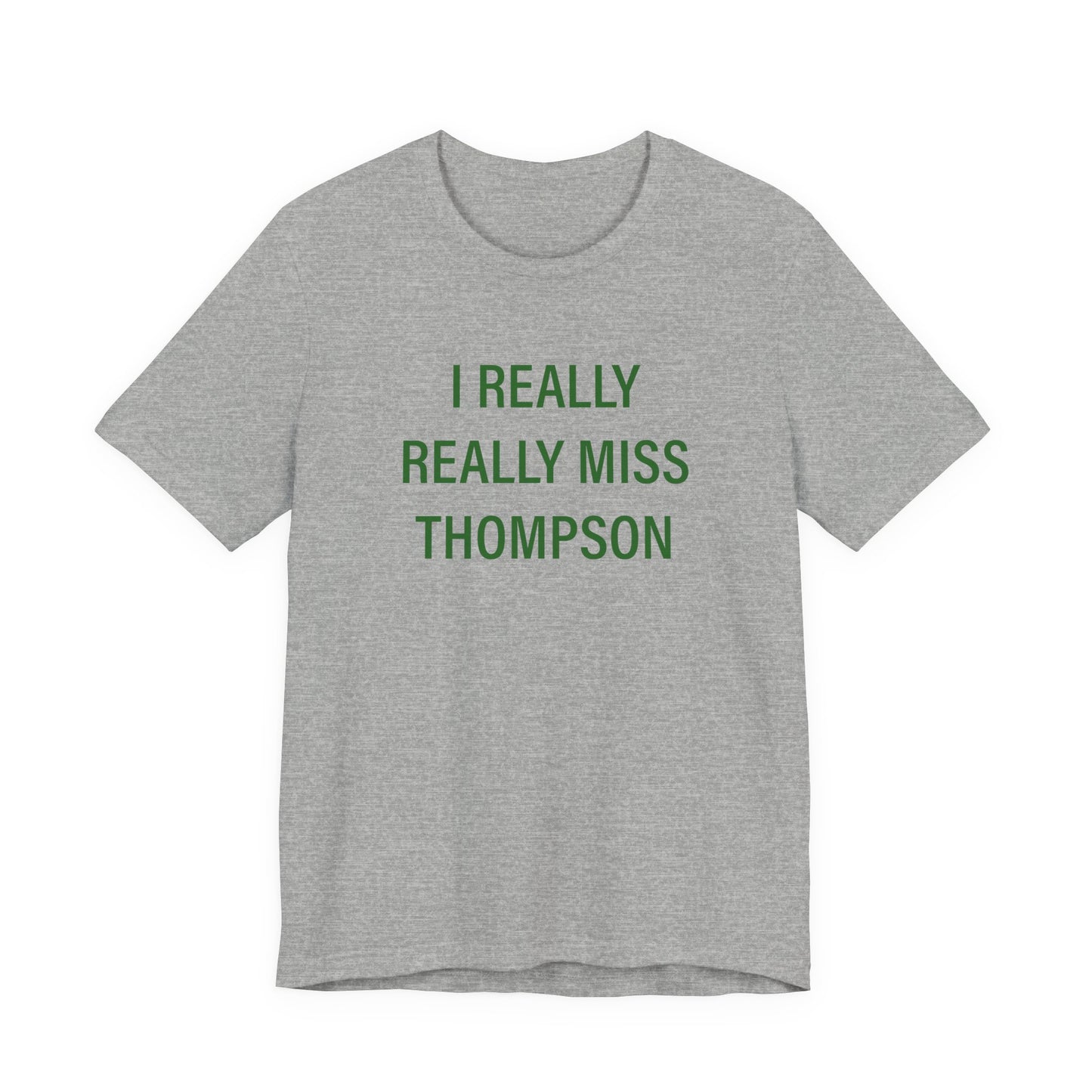 I Really Really Miss Thompson Unisex Jersey Short Sleeve T-Shirt
