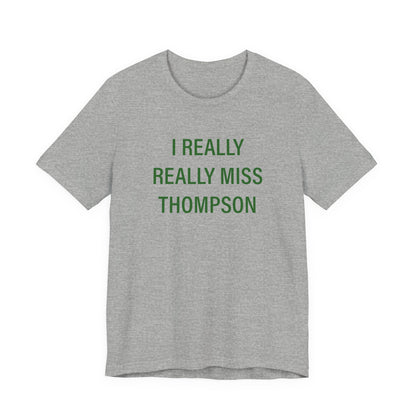 I Really Really Miss Thompson Unisex Jersey Short Sleeve T-Shirt