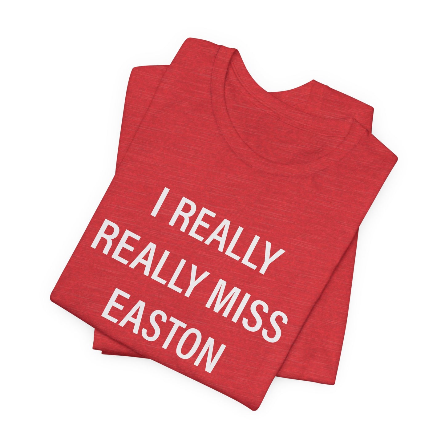 I Really Really Miss Easton Unisex Jersey Short Sleeve T-Shirt