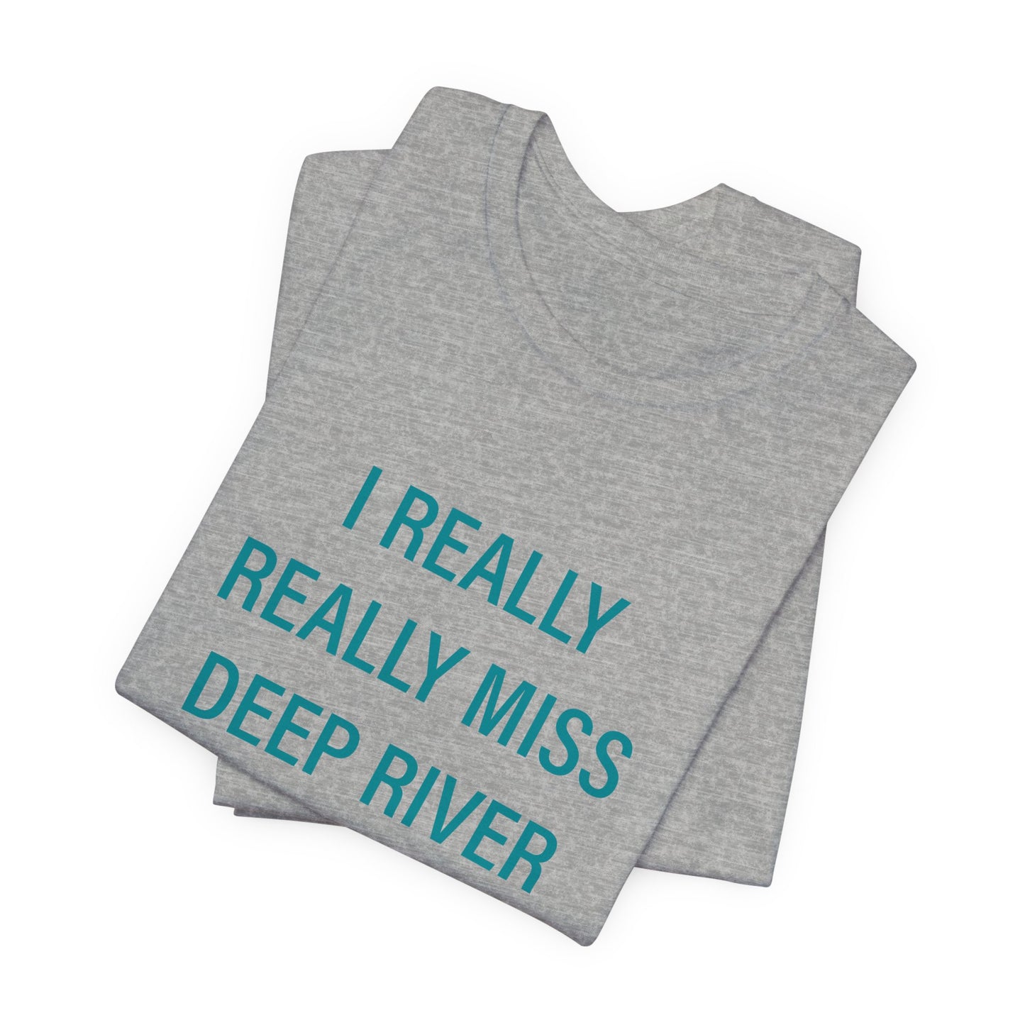 I Really Really Miss Deep River Unisex Jersey Short Sleeve Tee