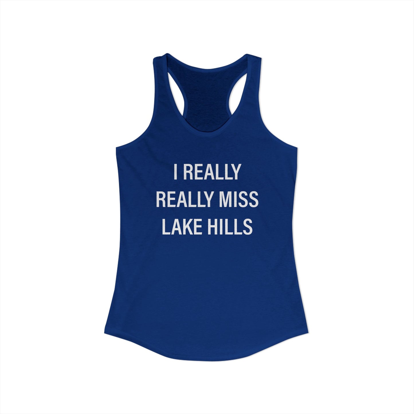 I Really Really Miss Lake Hills Women's Ideal Racerback Tank Top