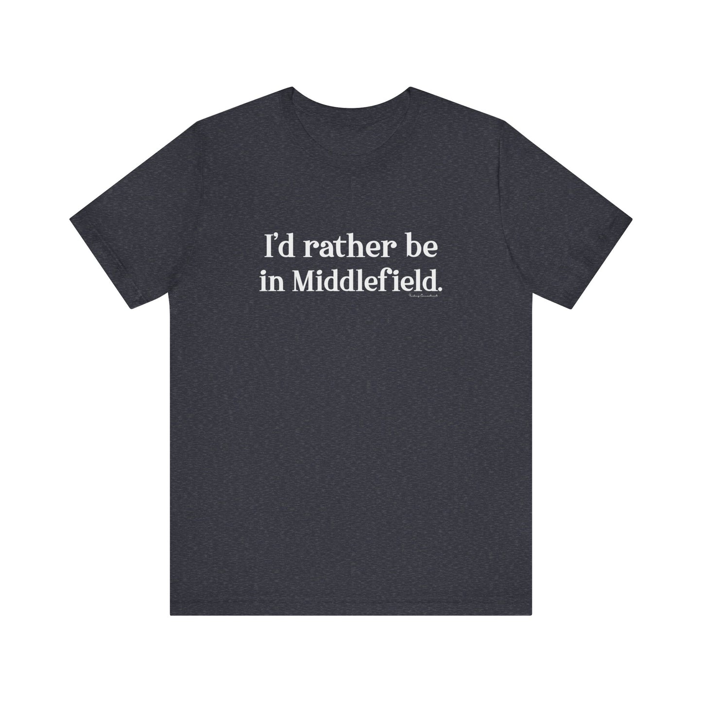 I'd rather be in Middlefield.  Unisex Jersey Short Sleeve Tee