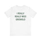 I Really Really Miss Griswold Unisex Jersey Short Sleeve T-Shirt