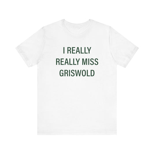 I Really Really Miss Griswold Unisex Jersey Short Sleeve T-Shirt