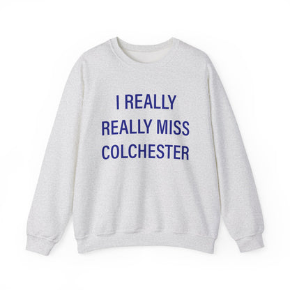 I Really Really Miss Colchester Unisex Heavy Blend™ Crewneck Sweatshirt