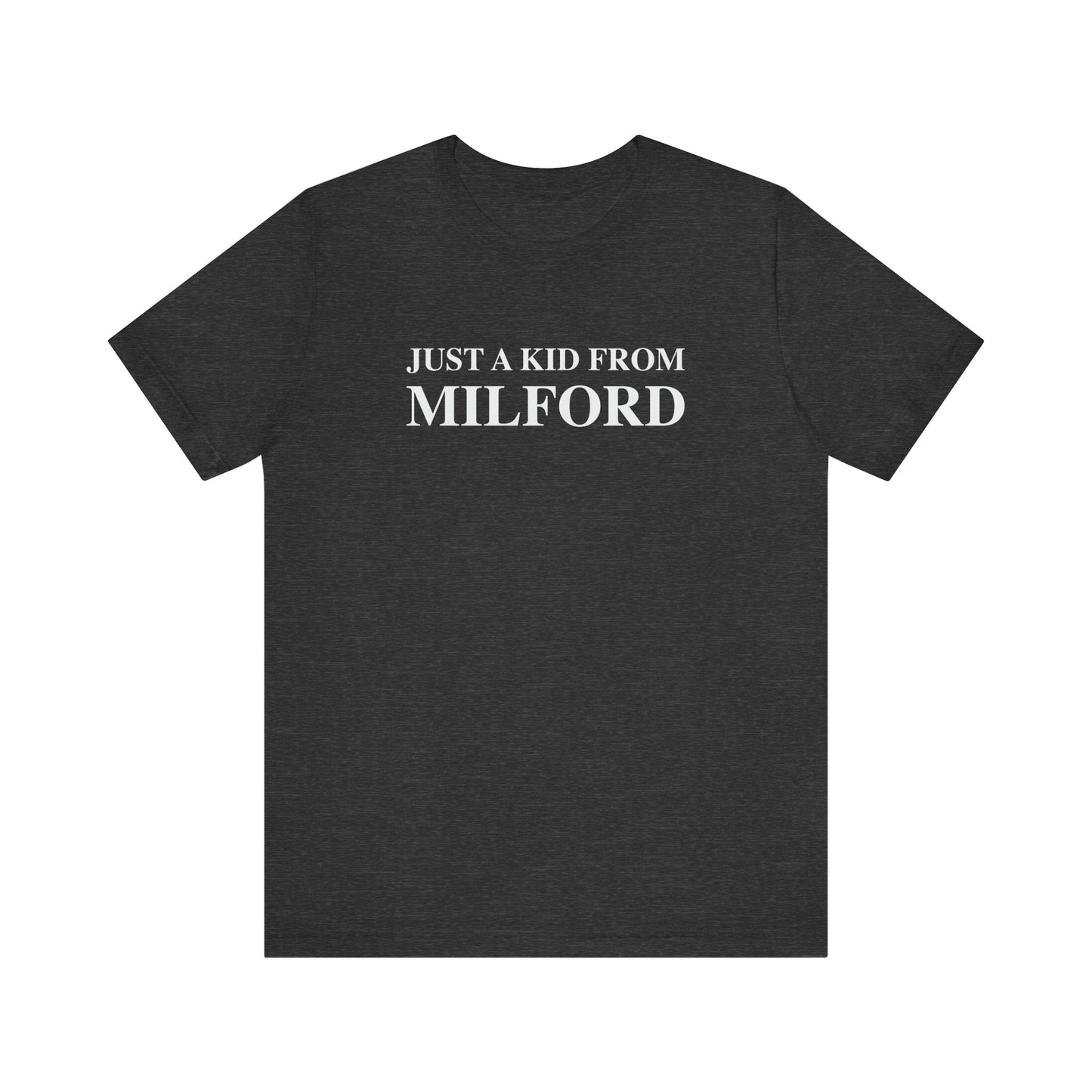 Just a kid from Milford Unisex Jersey Short Sleeve Tee