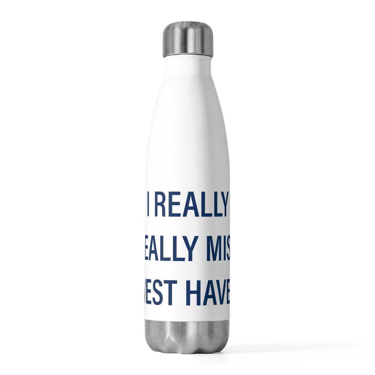 I Really Really Miss West Haven 20 oz Insulated Bottle