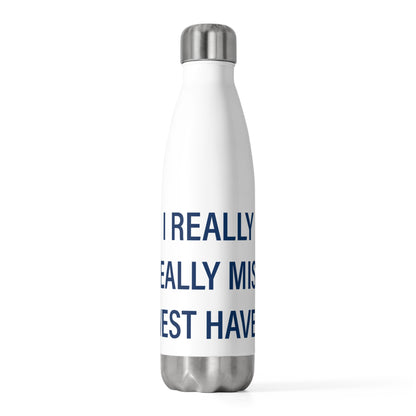 I Really Really Miss West Haven 20 oz Insulated Bottle