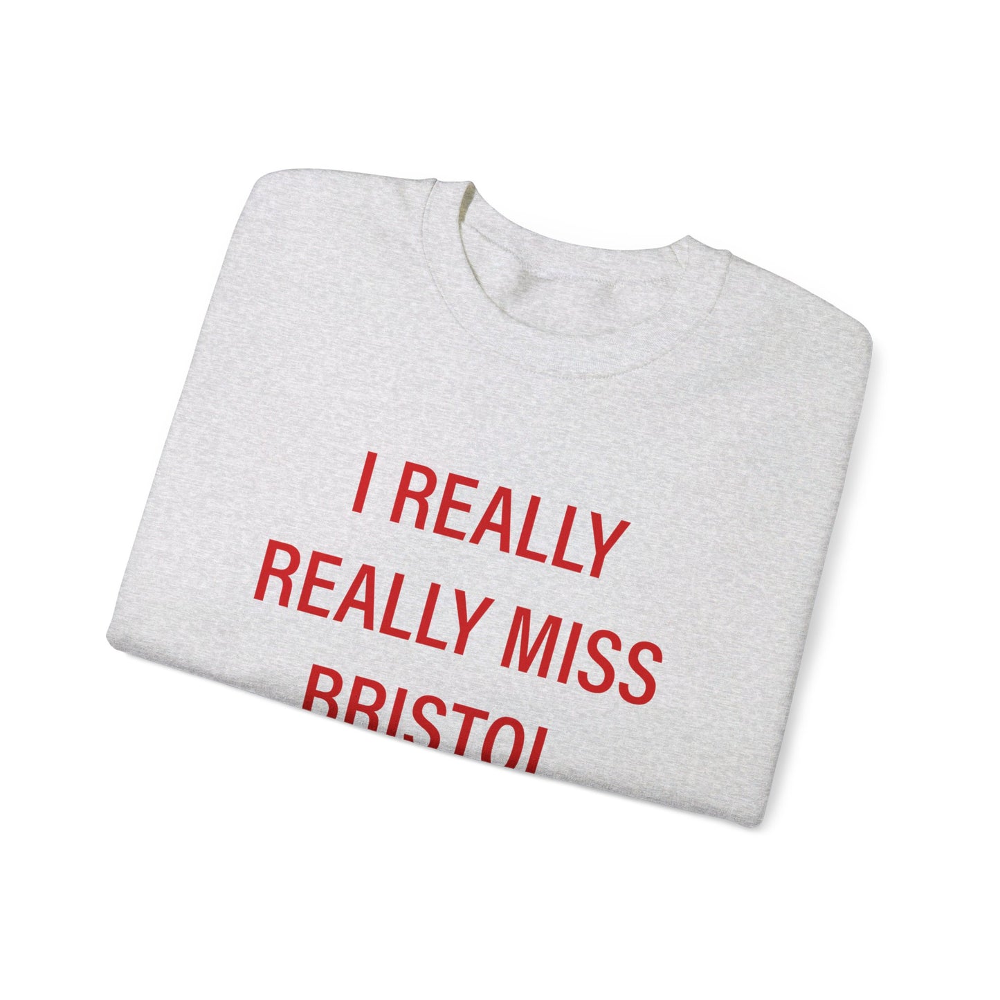 I Really Really Miss Bristol Unisex Heavy Blend™ Crewneck Sweatshirt