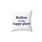Bolton is My Happy Place Spun Polyester Square Pillow