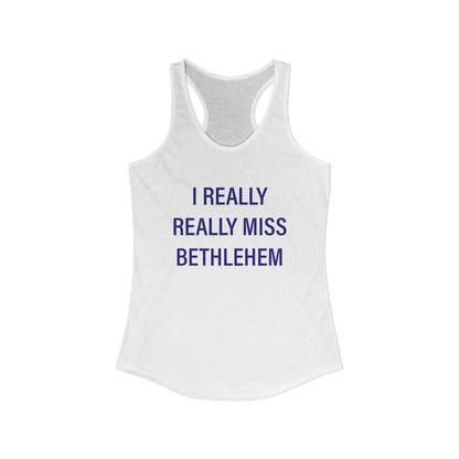 I Really Really Miss Bethlehem Women's Ideal Racerback Tank Top